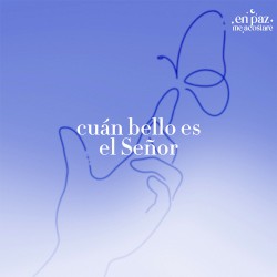 Cuán Bello Es El Señor