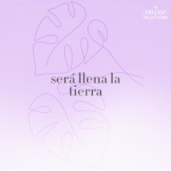 Será llena la tierra