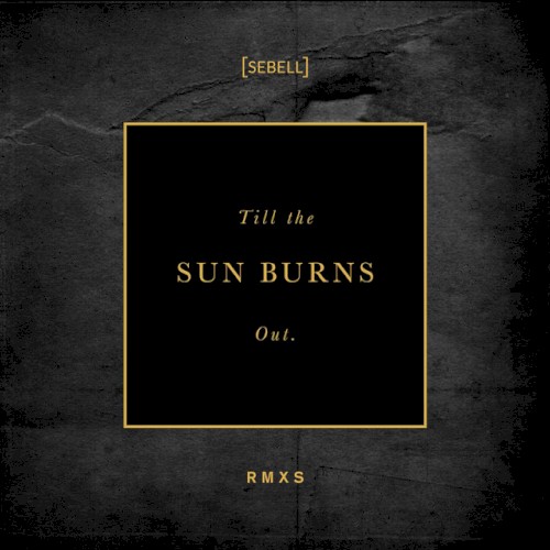 Till the Sun Burns Out. (RMXS)