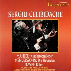 Mahler: Kindertotenlieder / Mendelssohn: Die Hebriden / Ravel: Bolero