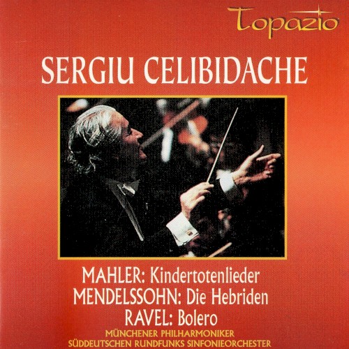 Mahler: Kindertotenlieder / Mendelssohn: Die Hebriden / Ravel: Bolero