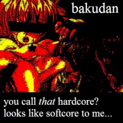 You Call That Hardcore? Looks Like Softcore to Me...