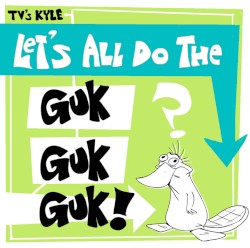 Let's All Do The Guk Guk Guk!