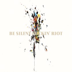 Be Silent Fuckin'Riot