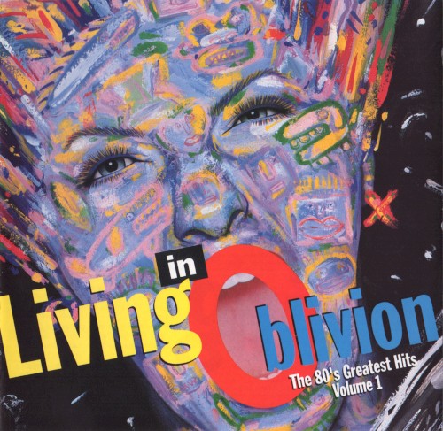 Living in Oblivion: The 80’s Greatest Hits, Volume 1