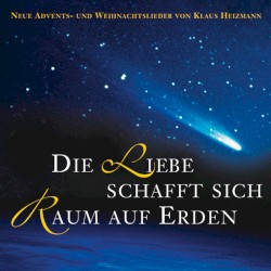 Die Liebe schafft sich Raum auf Erden