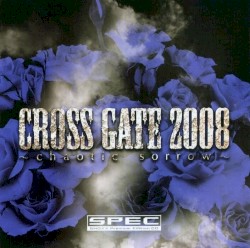CROSS GATE 2008 ~chaotic sorrow~