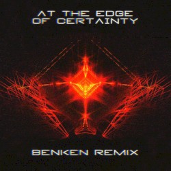 At The Edge Of Certainty (Benken remix)