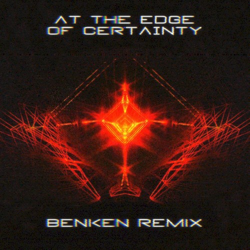 At The Edge Of Certainty (Benken remix)