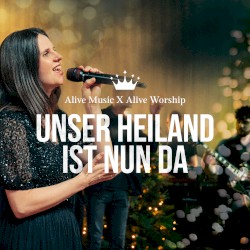 Unser Heiland ist nun da