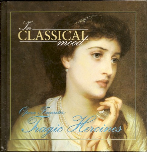 In Classical Mood: Opera Favorites: Tragic Heroines
