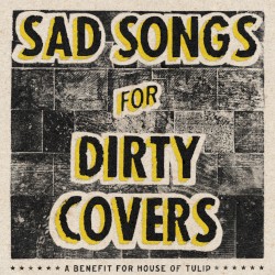 sad songs for dirty covers - a compilation of the national covers for house of tulip