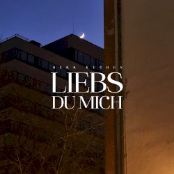 Liebs du mich