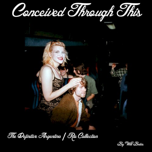 Conceived Through This (The Definitive Argentina / Rio Collection)