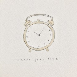 waste your time
