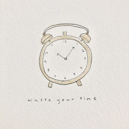 waste your time