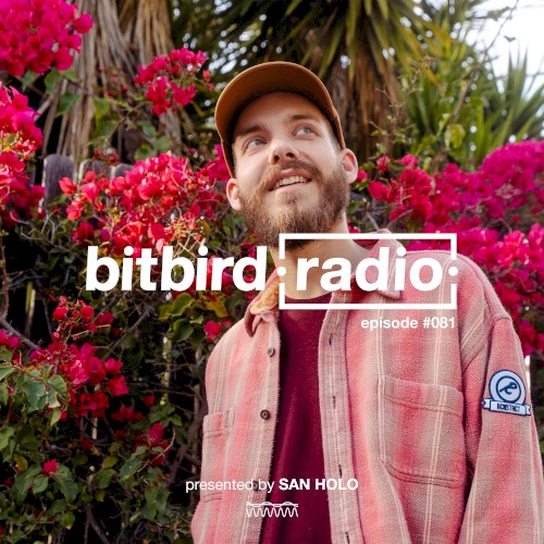 San Holo Presents: bitbird radio #081