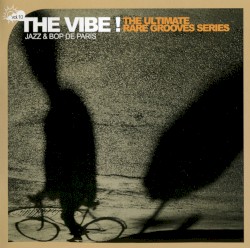 The Vibe! The Ultimate Rare Grooves Series, Volume 10: Jazz & Bop De Paris