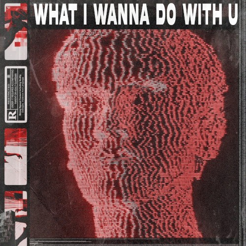 WHAT I WANNA DO WITH U