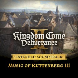 Music of Kuttenberg III (Kingdom Come: Deliverance II Extended Soundtrack)