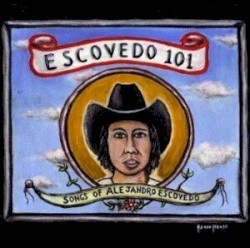 Escovedo 101: Songs of Alejandro Escovedo