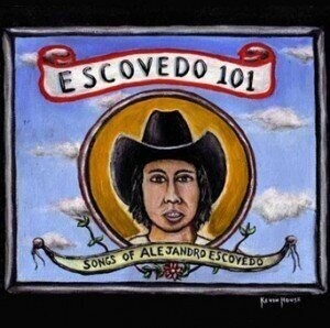 Escovedo 101: Songs of Alejandro Escovedo