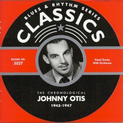 Blues & Rhythm Series: The Chronological Johnny Otis 1945-1947
