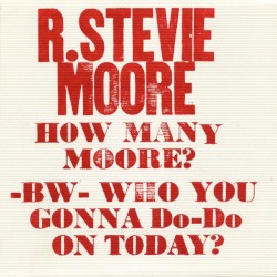 How Many Moore? / Who You Gonna Do-Do on Today?