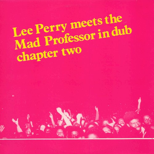 Lee Perry Meets the Mad Professor in Dub (Chapter Two)