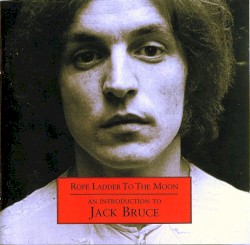 Rope Ladder to the Moon - An Introduction to Jack Bruce