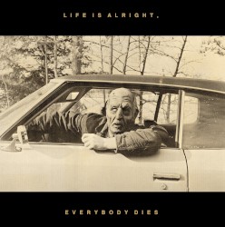 Life Is Alright, Everybody Dies
