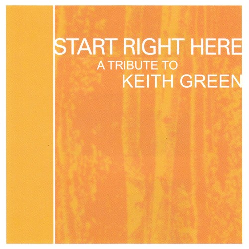 Start Right Here: A Tribute to Keith Green