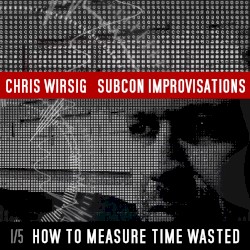 How to Measure Time Wasted (SubCon Improvisations 1/5)