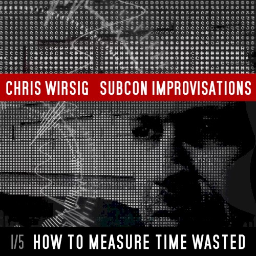How to Measure Time Wasted (SubCon Improvisations 1/5)