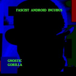 Fascist Android Incubus