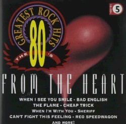 The 80's Greatest Rock Hits, Volume 5: From the Heart