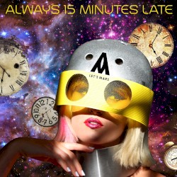 Always 15 Minutes Late
