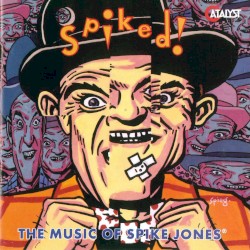 Spiked! The Music of Spike Jones