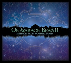 Onáyabaon Bewá II: Messages From Mother Earth