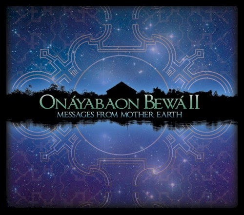 Onáyabaon Bewá II: Messages From Mother Earth