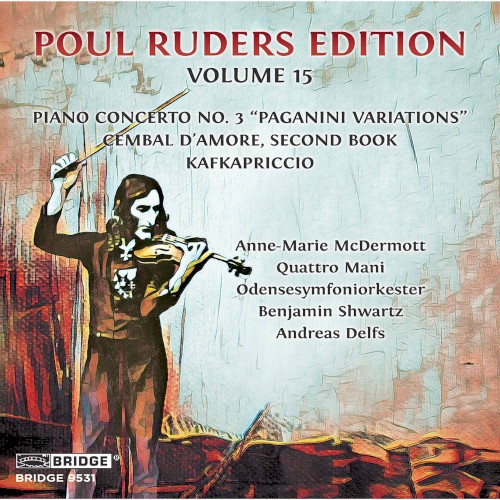 Poul Ruders Edition, vol. 15: Piano Concerto no. 3 "Paganini Variations" / Cembal D'Amore, Second Book / Kafkapriccio