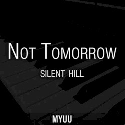 Not Tomorrow (From "Silent Hill") [Piano Version]