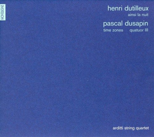 Henri Dutilleux: Ainsi la nuit / Pascal Dusapin: Time Zones / Quatour III
