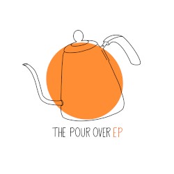 The Pour Over EP