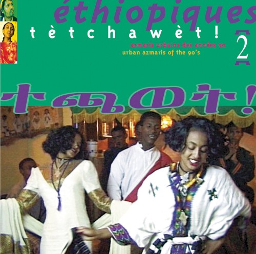 Éthiopiques 2: Tètchawèt! Urban Azmaris of the 90's