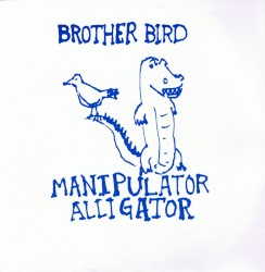 Brother Bird / Manipulator Alligator