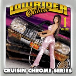 Lowrider Oldies: Cruisin Chrome Series, Volume 1