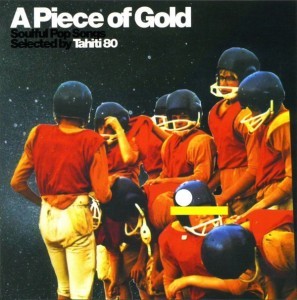 A Piece of Gold: Soulful Pop Songs Selected by Tahiti 80