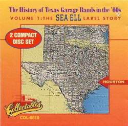 The History of Texas Garage Bands in the '60s, Volume 1: The Sea Ell Label Story