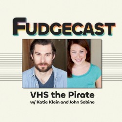 FUDGECAST, Season 6, #3, “VHS the Pirate”